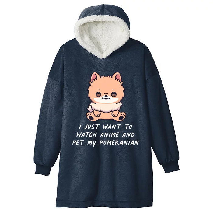 I Just Want To Watch Anime And Pet My Pomeranian Dog Kawaii Gift Hooded Wearable Blanket