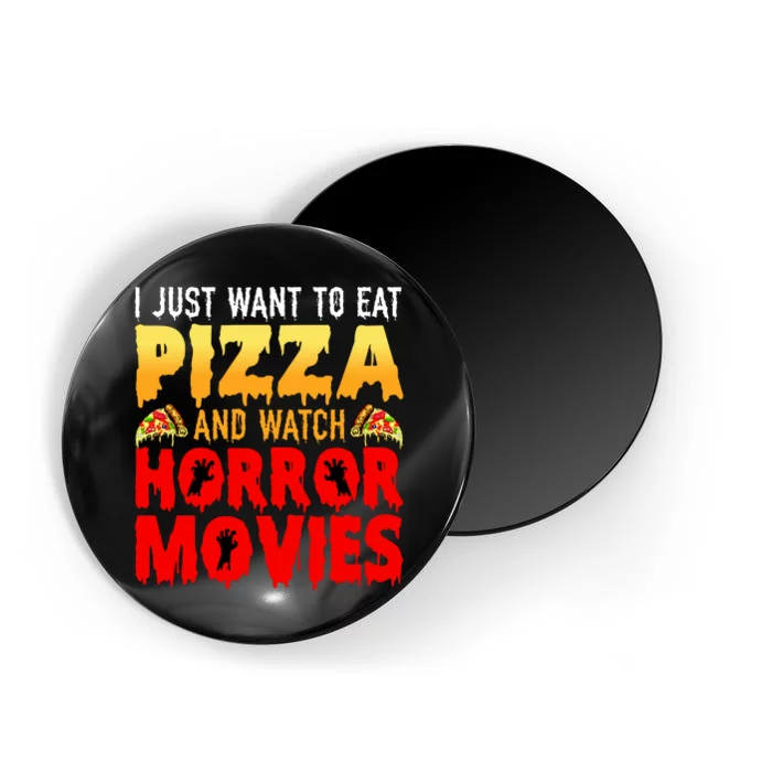 I Just Want To Eat Pizza And Watch Horror Movies Halloween Magnet