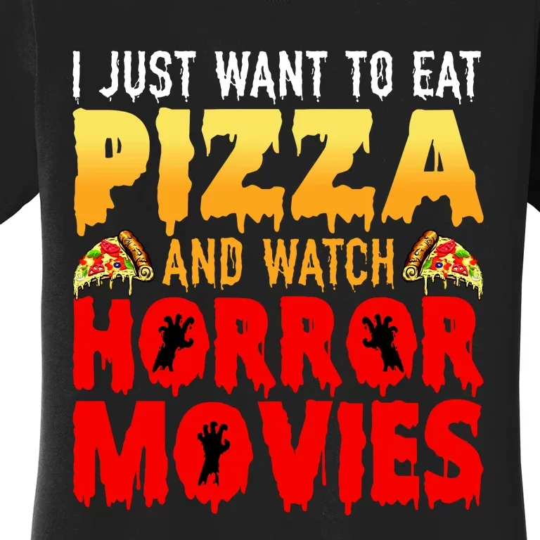 I Just Want To Eat Pizza And Watch Horror Movies Halloween Women's T-Shirt