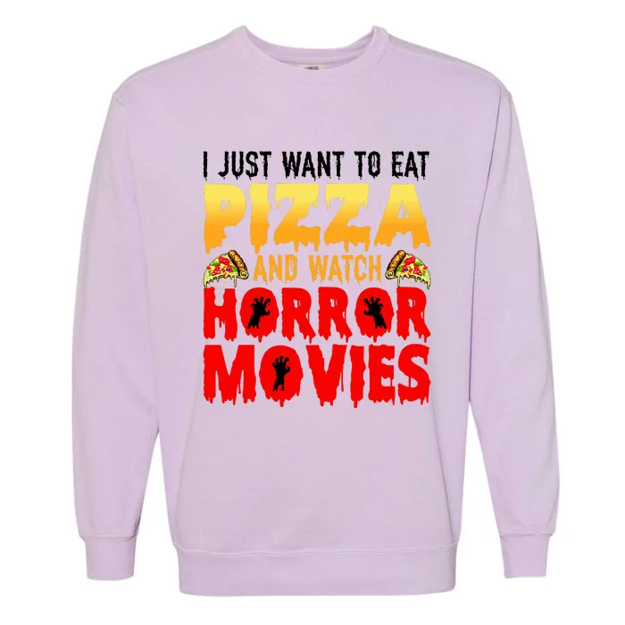 I Just Want To Eat Pizza And Watch Horror Movies Halloween Garment-Dyed Sweatshirt