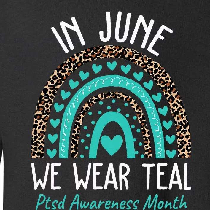 In June We Wear Teal PTSD Awareness Month Toddler Sweatshirt