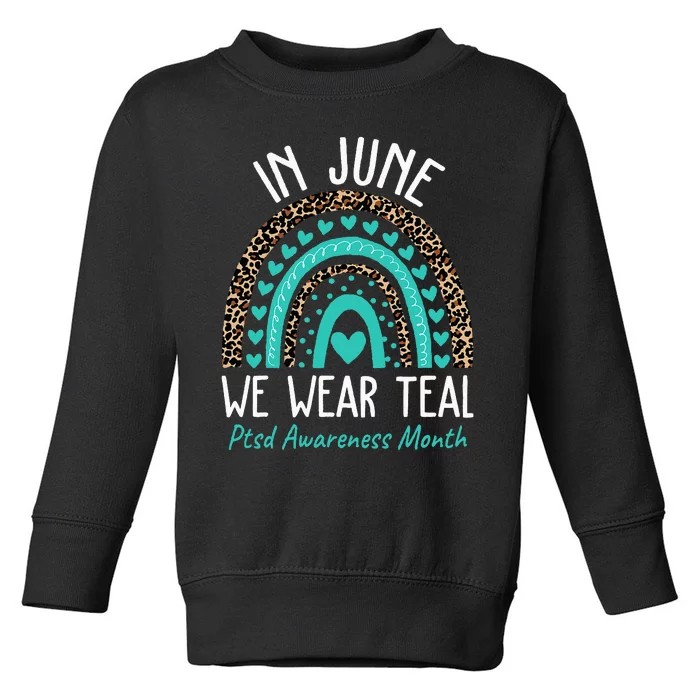 In June We Wear Teal PTSD Awareness Month Toddler Sweatshirt