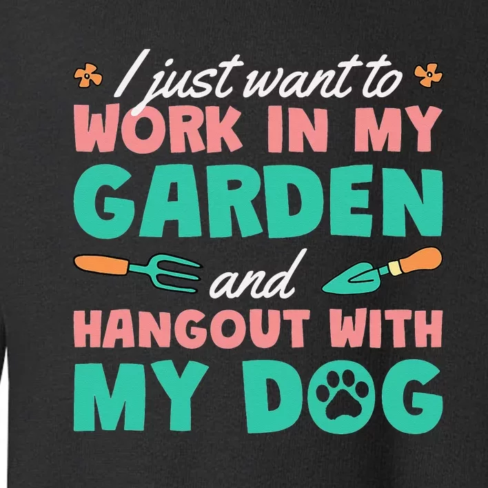 I Just Want To Work In My Garden And Hangout With My Dog Toddler Sweatshirt