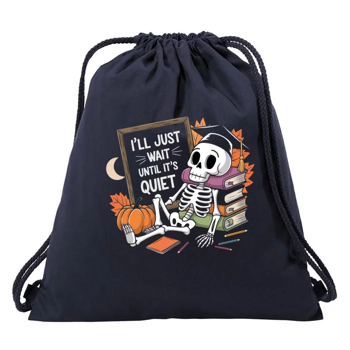 ILl Just Wait Until ItS Quiet Halloween Teacher Gift Drawstring Bag