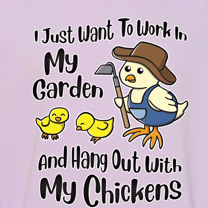 I Just Want To Work In My Garden And Hang Out With My Chickens Gift Garment-Dyed Sweatshirt