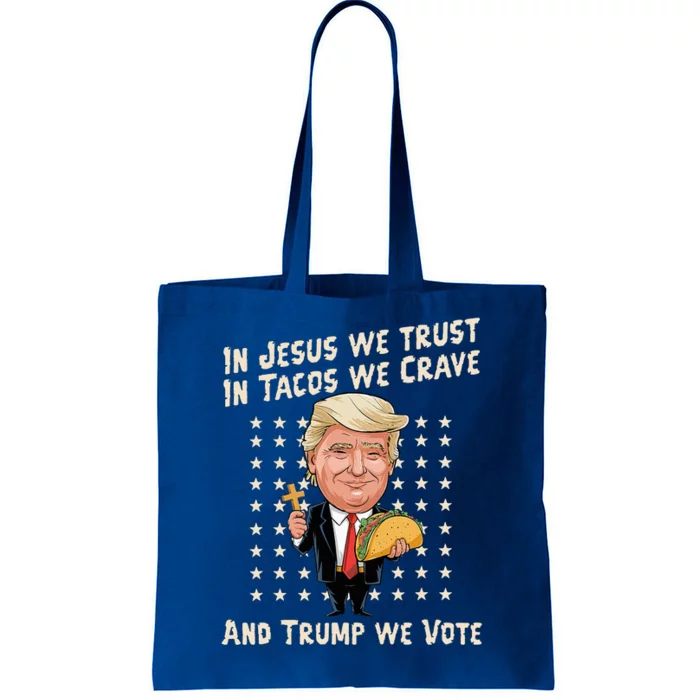 In Jesus We Trust In Tacos We Crave And Trump We Vote Tote Bag