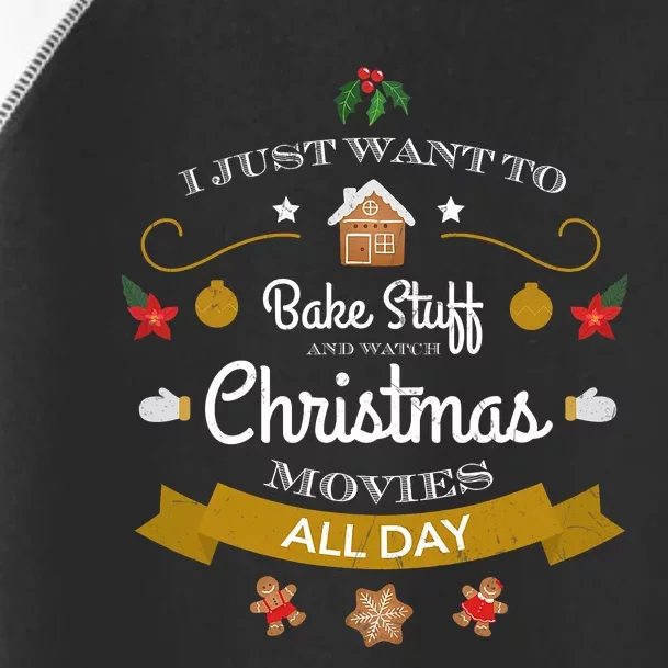 I Just Want Bake Stuff And Watch Christmas Movies Toddler Fine Jersey T-Shirt