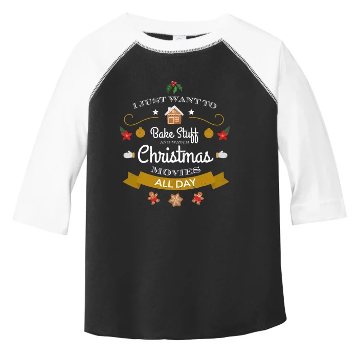 I Just Want Bake Stuff And Watch Christmas Movies Toddler Fine Jersey T-Shirt