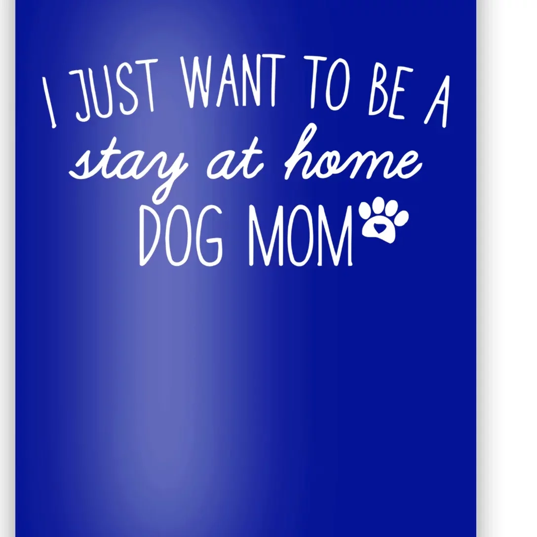 I Just Want To Be A Stay At Home Dog Mom Tees Gift Poster