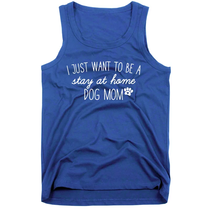 I Just Want To Be A Stay At Home Dog Mom Tees Gift Tank Top