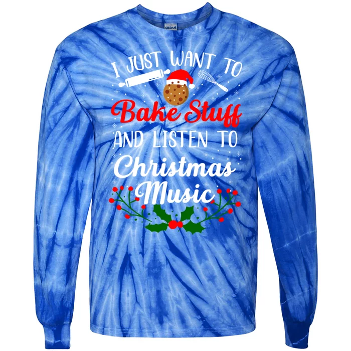 I Just Want To Bake Stuff And Listen To Christmas Music Love Gift Tie-Dye Long Sleeve Shirt