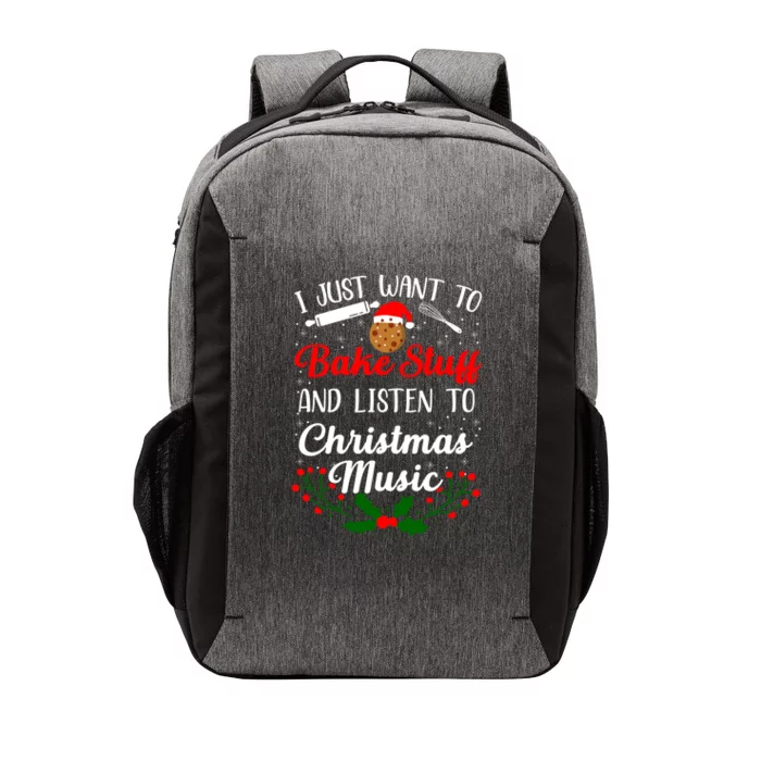 I Just Want To Bake Stuff And Listen To Christmas Music Love Gift Vector Backpack