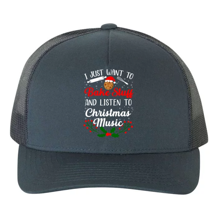 I Just Want To Bake Stuff And Listen To Christmas Music Love Gift Yupoong Adult 5-Panel Trucker Hat