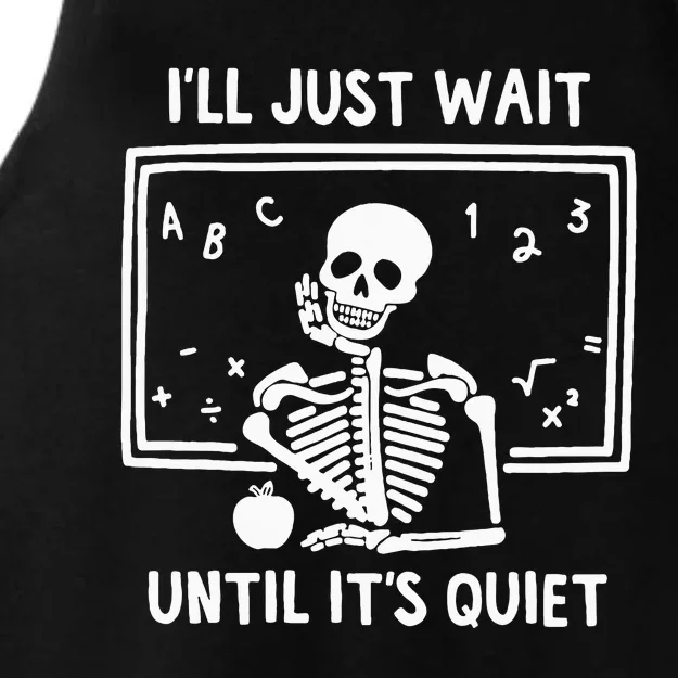 ILl Just Wait Until ItS Quiet Skeleton Teacher Ladies Tri-Blend Wicking Tank