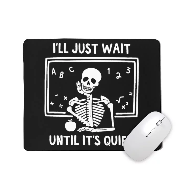 ILl Just Wait Until ItS Quiet Skeleton Teacher Mousepad