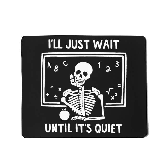 ILl Just Wait Until ItS Quiet Skeleton Teacher Mousepad