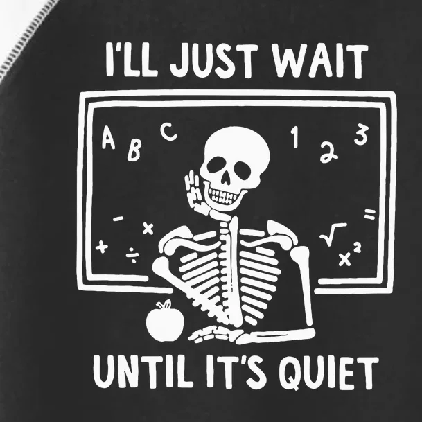 ILl Just Wait Until ItS Quiet Skeleton Teacher Toddler Fine Jersey T-Shirt