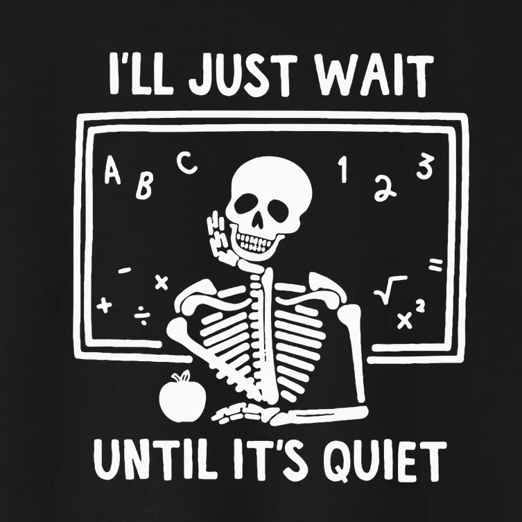 ILl Just Wait Until ItS Quiet Skeleton Teacher Women's Crop Top Tee