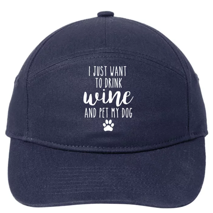 I Just Want To Wine And Pet My Dog Funny Dog Lover Meaningful Gift 7-Panel Snapback Hat