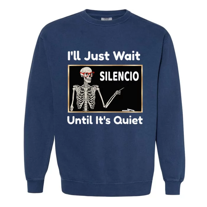 Ill Just Wait Until Its Quiet Spanish Teacher Halloween Garment-Dyed Sweatshirt