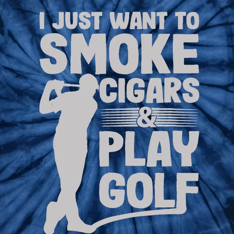 I Just Want to Smoke Cigars And Play Golf Funny Dad Tie-Dye T-Shirt