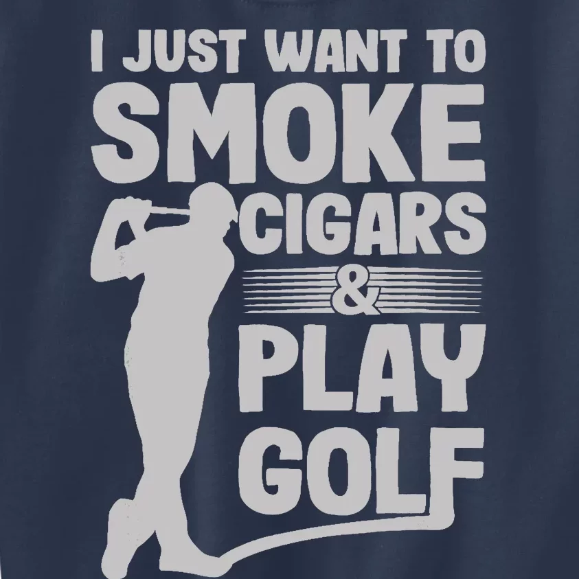 I Just Want to Smoke Cigars And Play Golf Funny Dad Kids Sweatshirt