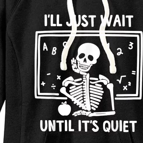 I’ll Just Wait Until It’s Quiet Skeleton Teacher Women's Fleece Hoodie