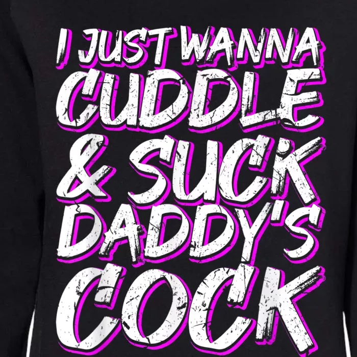 I Just Wanna Cuddle And Suck Daddy's Cock BDSM Sexy DDLG Womens California Wash Sweatshirt