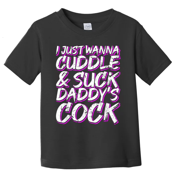 I Just Wanna Cuddle And Suck Daddy's Cock BDSM Sexy DDLG Toddler T-Shirt