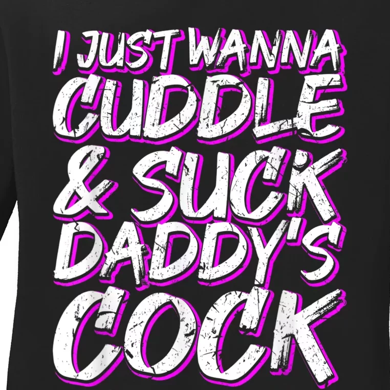 I Just Wanna Cuddle And Suck Daddy's Cock BDSM Sexy DDLG Ladies Long Sleeve Shirt