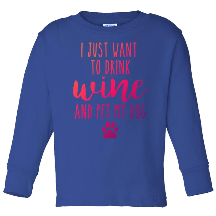 I Just Want To Wine And Pet My Dog Funny Dog Lover Meaningful Gift Toddler Long Sleeve Shirt