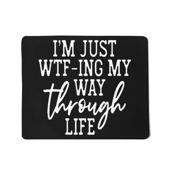 IM Just Wtf Ing My Way Through Life Mousepad