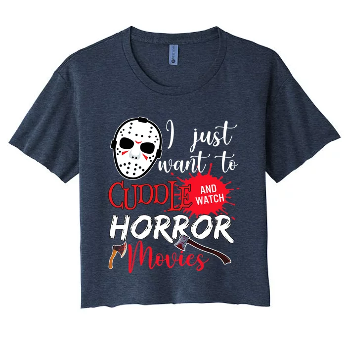 I Just Want To Cuddle And Watch Horror Movies Women's Crop Top Tee