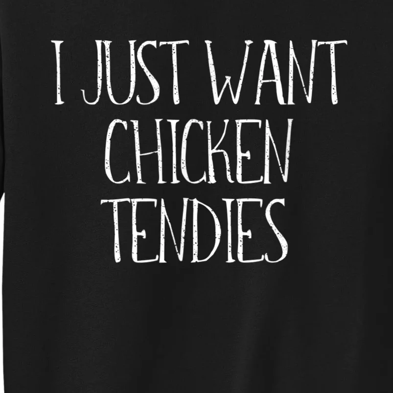 I Just Want Chicken Tendies For Chicken Tenders Lovers Sweatshirt