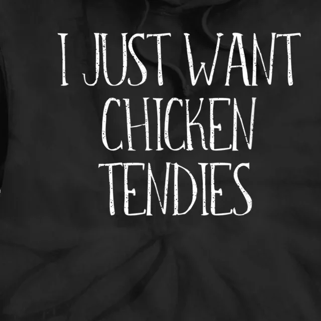 I Just Want Chicken Tendies For Chicken Tenders Lovers Tie Dye Hoodie