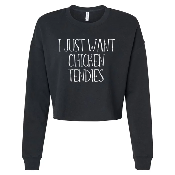 I Just Want Chicken Tendies For Chicken Tenders Lovers Cropped Pullover Crew