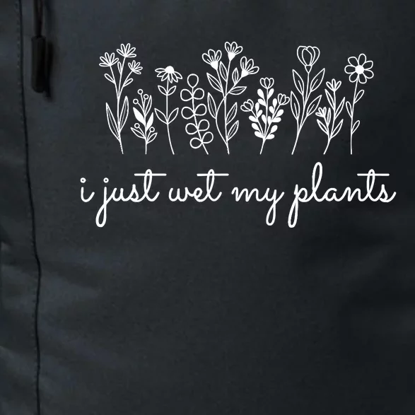 I Just Wet My Plants Daily Commute Backpack