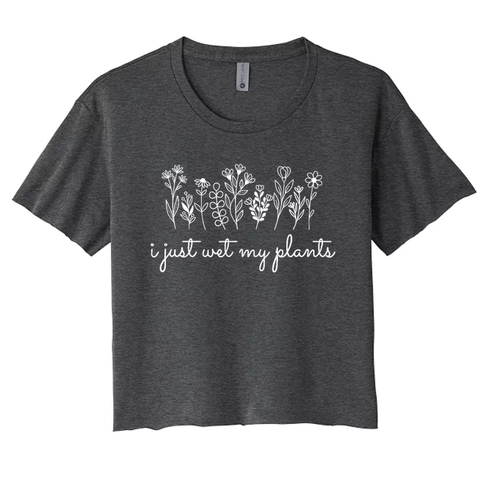 I Just Wet My Plants Women's Crop Top Tee