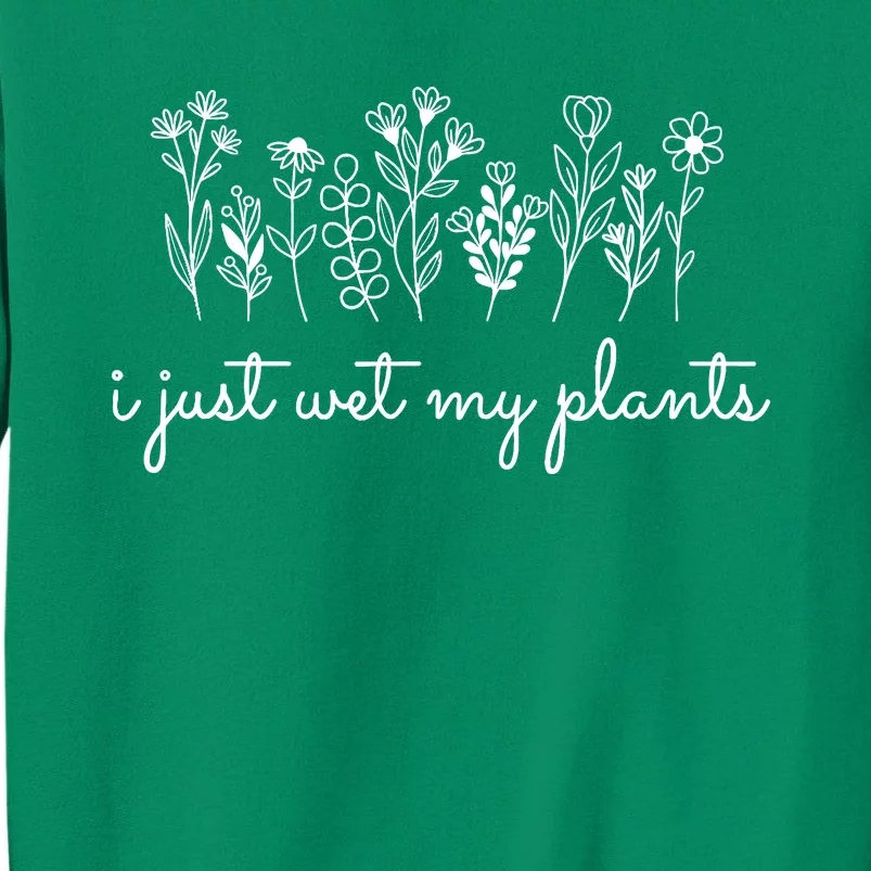 I Just Wet My Plants Sweatshirt