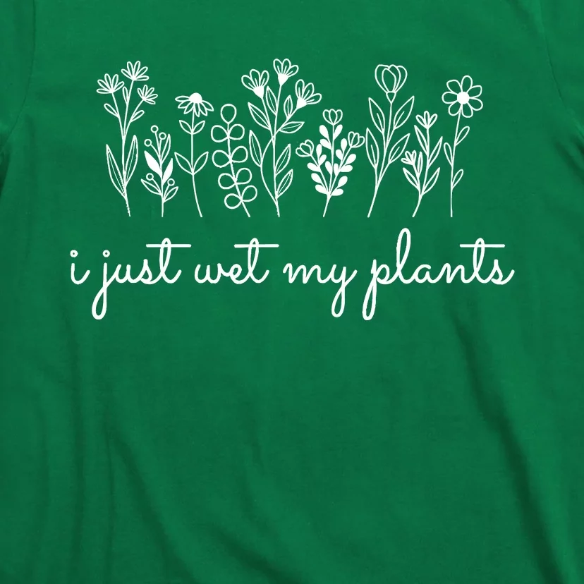 I Just Wet My Plants T-Shirt