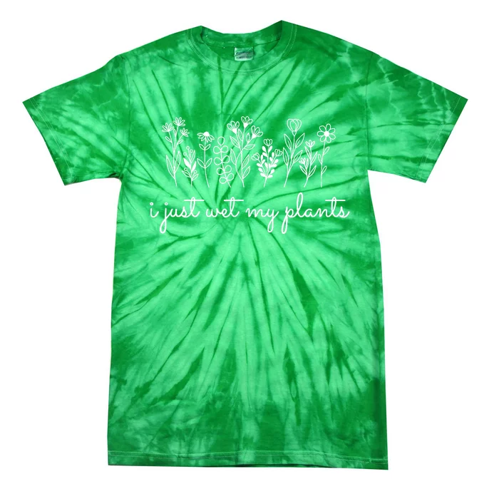 I Just Wet My Plants Tie-Dye T-Shirt