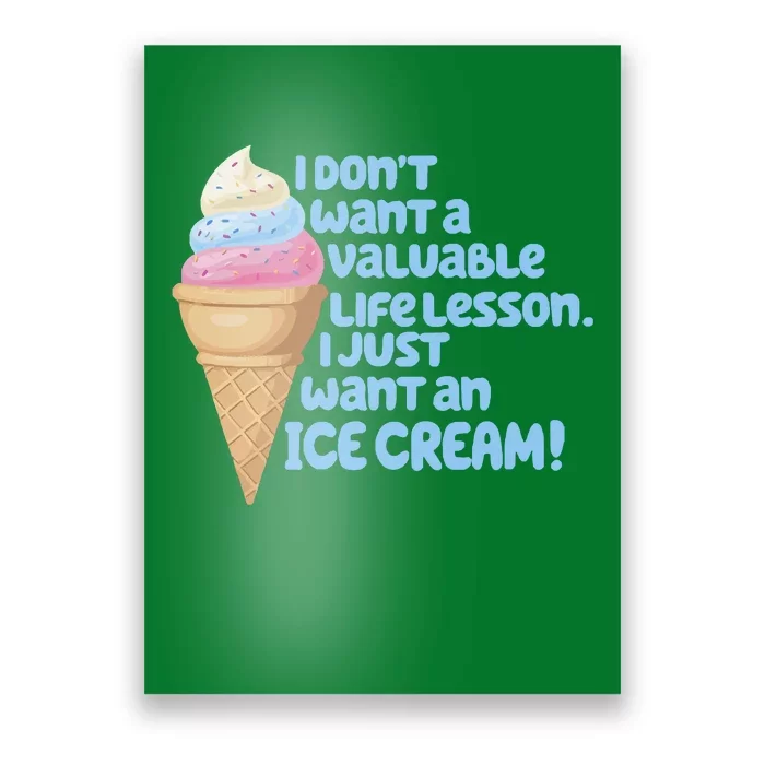 I Just Want An Ice Cream Poster