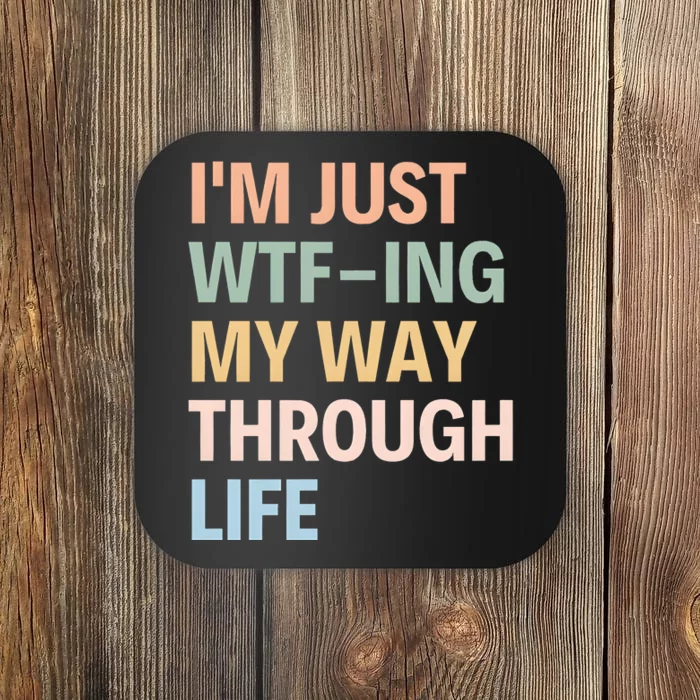 IM Just Wtfing My Way Through Life MotherS Day Coaster