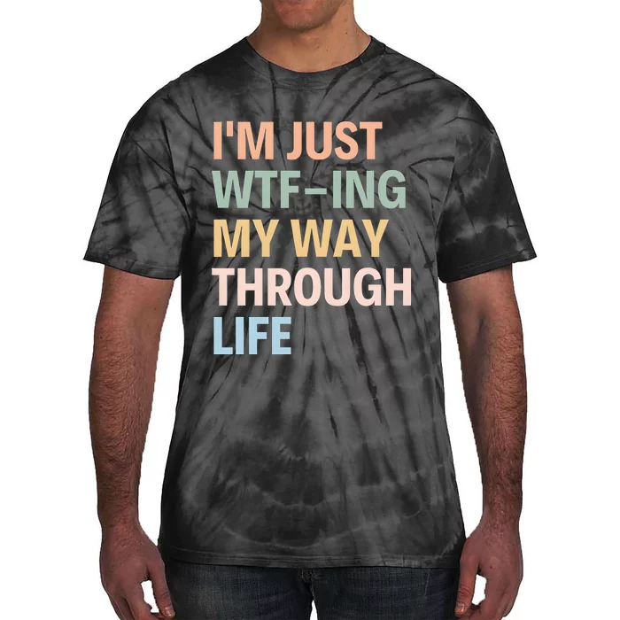 IM Just Wtfing My Way Through Life MotherS Day Tie-Dye T-Shirt