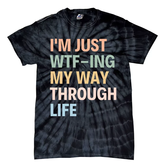 IM Just Wtfing My Way Through Life MotherS Day Tie-Dye T-Shirt