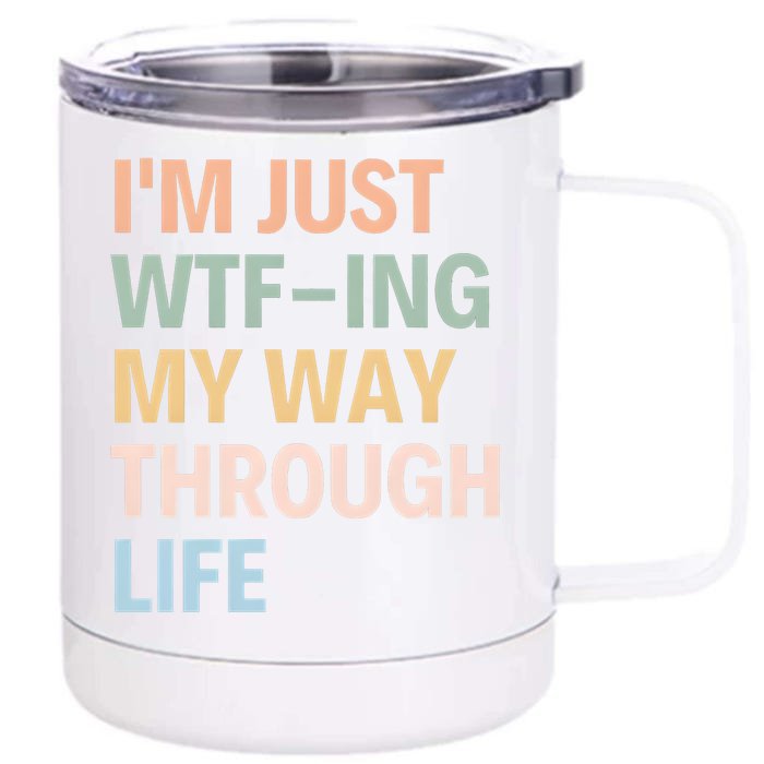 IM Just Wtfing My Way Through Life MotherS Day Front & Back 12oz Stainless Steel Tumbler Cup