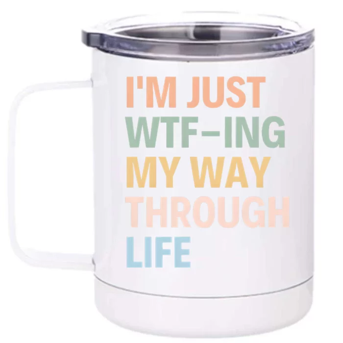 IM Just Wtfing My Way Through Life MotherS Day Front & Back 12oz Stainless Steel Tumbler Cup