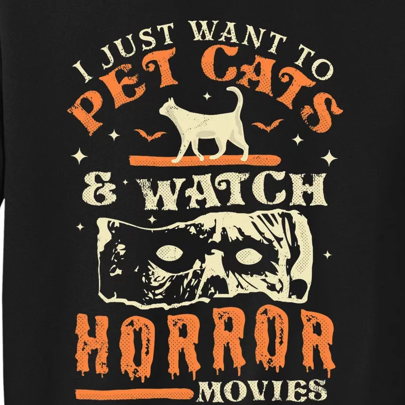 I Just Want To Pet Cats And Watch Horror Movies Cat Lover Tall Sweatshirt