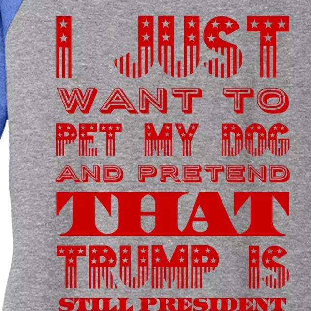 I Just Want To Pet My Dog And Pretend That Trump President Great Gift Women's Tri-Blend 3/4-Sleeve Raglan Shirt