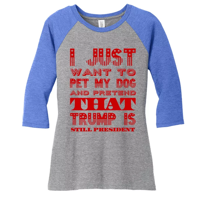 I Just Want To Pet My Dog And Pretend That Trump President Great Gift Women's Tri-Blend 3/4-Sleeve Raglan Shirt